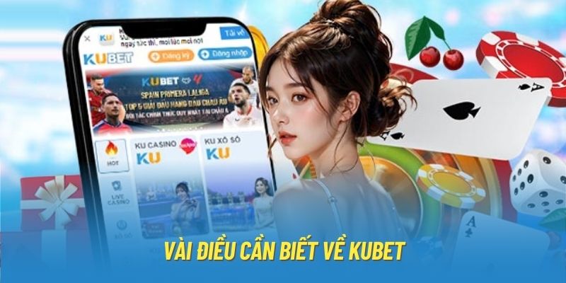 Vài điều cần biết về Kubet